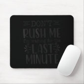 Don’t Rush Me, Sarcastic Quotes Funny Mousepad (Mit Mouse)