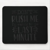 Don’t Rush Me, Sarcastic Quotes Funny Mousepad (Vorne)