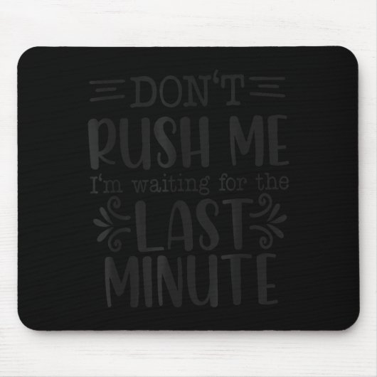 Don’t Rush Me, Sarcastic Quotes Funny Mousepad (Vorne)