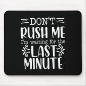Don’t Rush Me, Sarcastic Quotes Funny  Mousepad (Vorne)