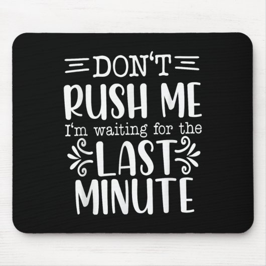 Don’t Rush Me, Sarcastic Quotes Funny  Mousepad (Vorne)