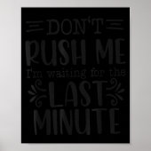 Don’t Rush Me, Sarcastic Quotes Funny  Poster (Vorne)