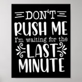 Don’t Rush Me, Sarcastic Quotes Funny  Poster (Vorne)