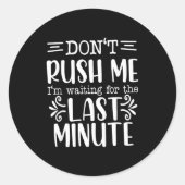 Don’t Rush Me, Sarcastic Quotes Funny Runder Aufkleber (Vorderseite)