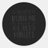Don’t Rush Me, Sarcastic Quotes Funny  Runder Aufkleber (Vorderseite)