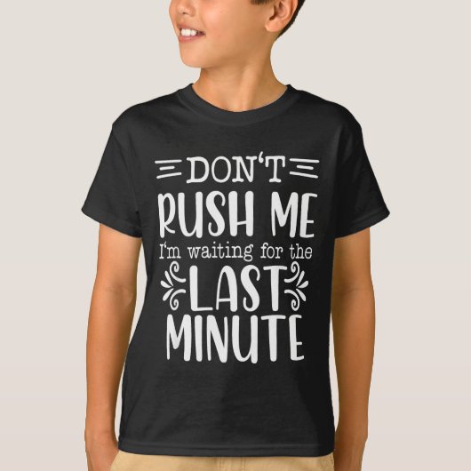 Don’t Rush Me, Sarcastic Quotes Funny T-Shirt (Vorderseite)