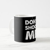 Don’t Shoot Me  Kaffeetasse (Vorderseite Links)