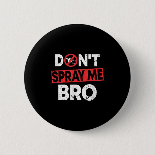 Don’t Spray Me Bro _ Funny Chemtrails Consracy Quo Button (Vorderseite)
