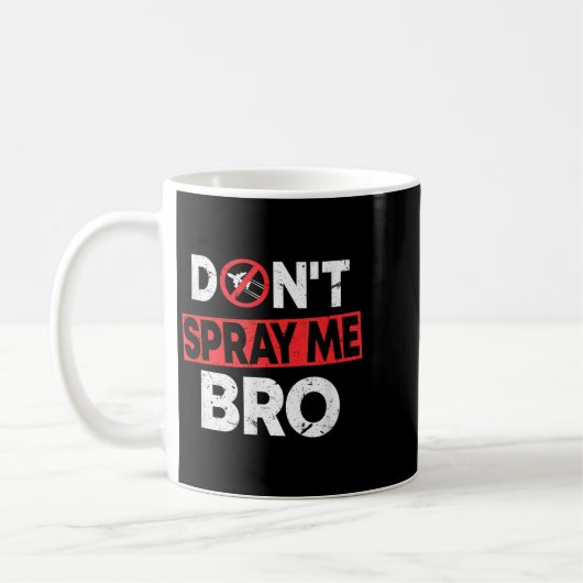 Don’t Spray Me Bro _ Funny Chemtrails Consracy Quo Kaffeetasse (Links)