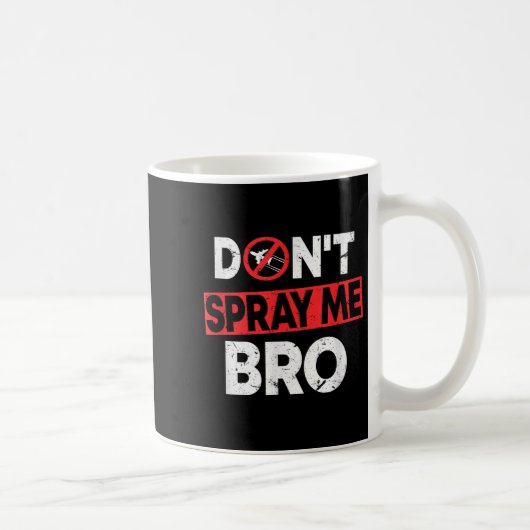 Don’t Spray Me Bro _ Funny Chemtrails Consracy Quo Kaffeetasse (Rechts)