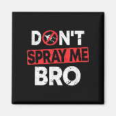 Don’t Spray Me Bro _ Funny Chemtrails Consracy Quo Magnet (Vorne)