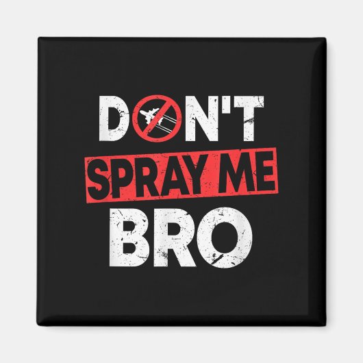 Don’t Spray Me Bro _ Funny Chemtrails Consracy Quo Magnet (Vorne)