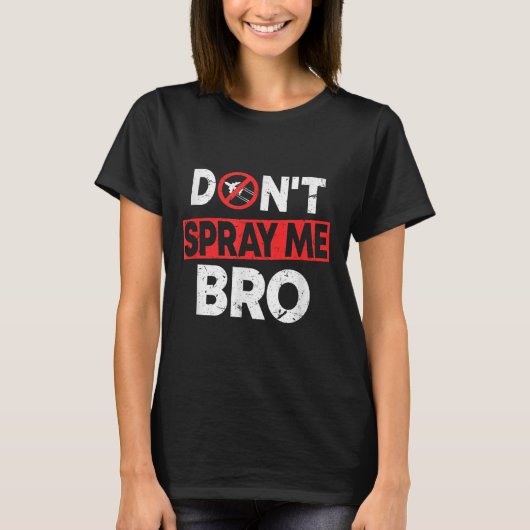 Don’t Spray Me Bro _ Funny Chemtrails Consracy Quo T-Shirt (Vorderseite)