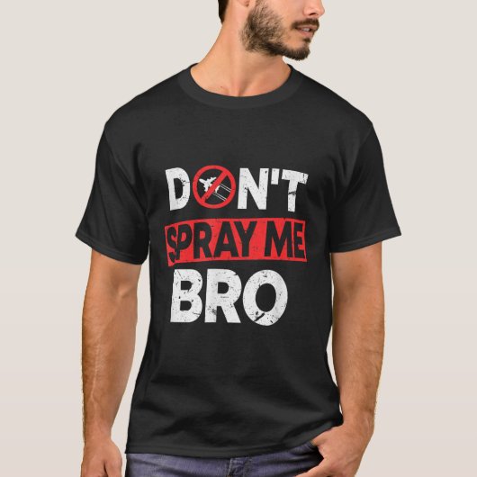 Don’t Spray Me Bro _ Funny Chemtrails Consracy Quo T-Shirt (Vorderseite)