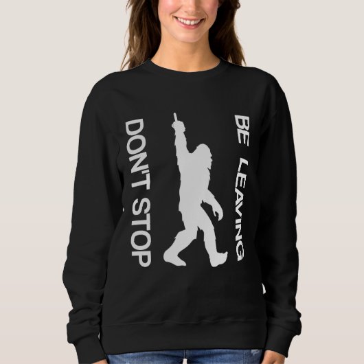 Don t Stop Be Leaving Sasquatch Sweatshirt (Vorderseite)