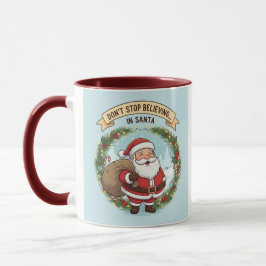 Don’t Stop Believing in Santa – Christmas Mug for  Tasse