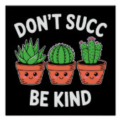 Don’t Succ, Be Kind – Cute Cactus Pun Poster (Vorderseite)