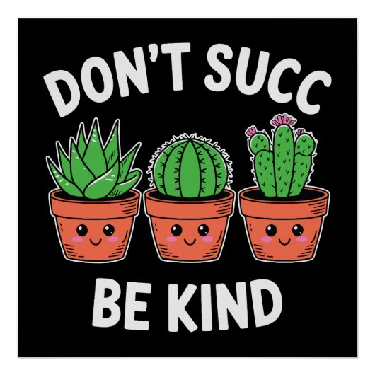 Don’t Succ, Be Kind – Cute Cactus Pun Poster (Vorderseite)
