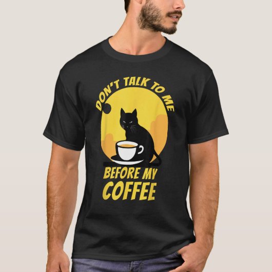 Don t Talk To Me Before My Coffee Cat Coffee 2 T-Shirt (Vorderseite)