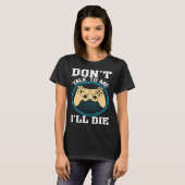 Don t Talk To Me I ll Die Gaming Nerd T-Shirt (Vorne ganz)
