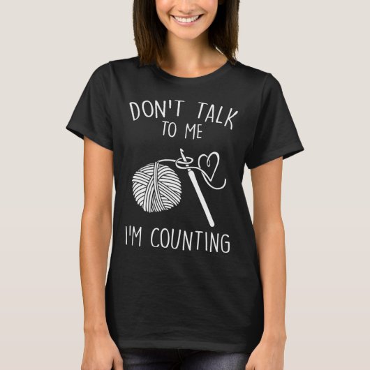 Don t Talk To Me I m Counting Crochet  Crocheting T-Shirt (Vorderseite)
