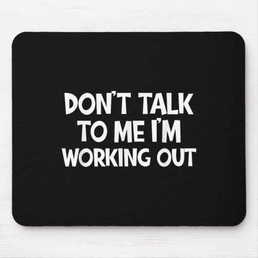 Don’t Talk To Me I’m Working Out Funny Gym Quote Mousepad (Vorne)