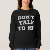 Don t Talk To Me Unsociable Sweatshirt (Vorderseite)