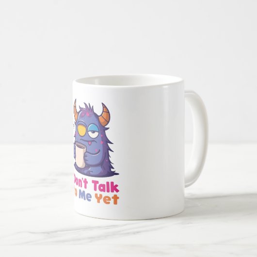 Don’t Talk to Me Yet Coffee Mug Kaffeetasse (VorderseiteRechts)