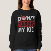 Don t Target My Kid Sweatshirt (Vorderseite)