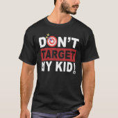 Don t Target My Kid T-Shirt (Vorderseite)