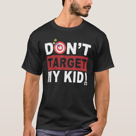 Don t Target My Kid T-Shirt (Vorderseite)