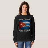 Don t Tread On Cuba Libertad Free Cuba Flag Cuban Sweatshirt (Vorne ganz)