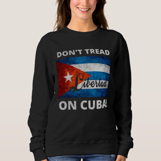Don t Tread On Cuba Libertad Free Cuba Flag Cuban Sweatshirt (Vorderseite)