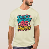 Don’t Worry Be Happy Graffiti T-Shirt (Vorderseite)