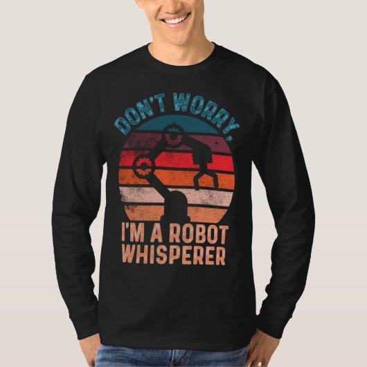 Don t Worry I m A Robot Whisperer Computer Scienc T-Shirt (Vorderseite)