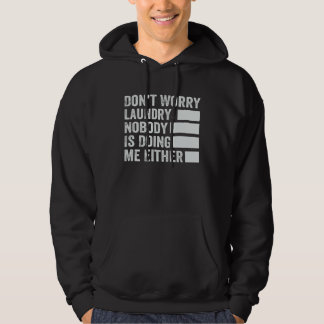 Don t Worry Laundry  Nobody Is Doing Me Either  2 Hoodie