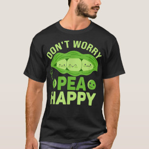 Don’t Worry Pea Happy Funny Veganism Veggie T-Shirt