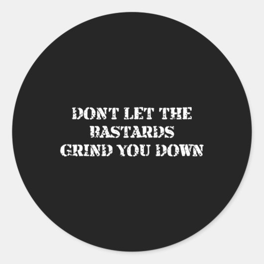 Don’T Lasse die Bastards, die dich abschleifen Runder Aufkleber (Vorderseite)