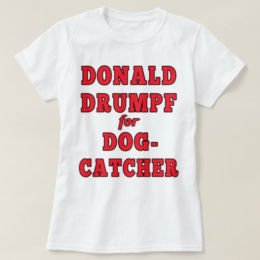 Donald Drumpf für Dogcatcher lustige T-Shirt (Design vorne)
