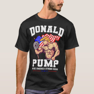 Donald Pump macht Amerika wieder stark T-Shirt