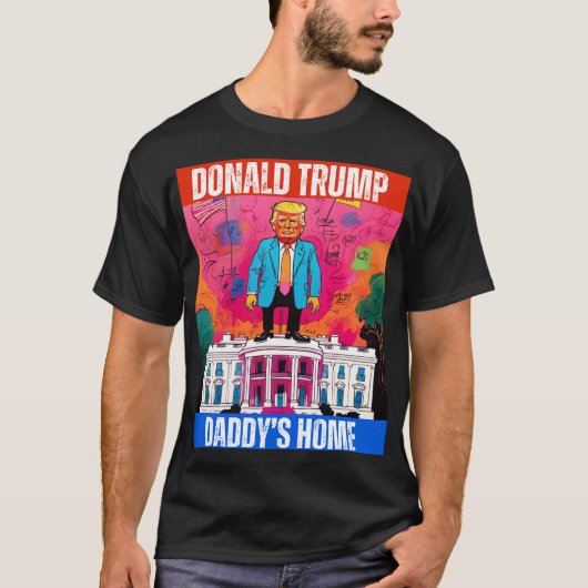 DONALD TRUMP- DADDY-ZUHAUSE T-Shirt (Vorderseite)