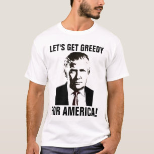 DONALD TRUMP GREEDY T - Shirt, Funny T-Shirt