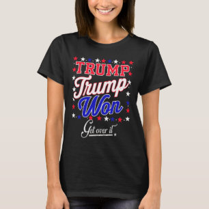 Donald Trump hat gewonnen, finde dich damit ab 202 T-Shirt