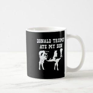 Donald Trump hat meinen Sohn gegessen  Kaffeetasse