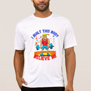 DONALD TRUMP - ICH BAUE DIESEN KÖRPER GLAUBEN MIR T-Shirt