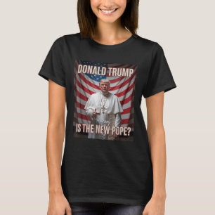 Donald Trump ist der neue Papst T-Shirt