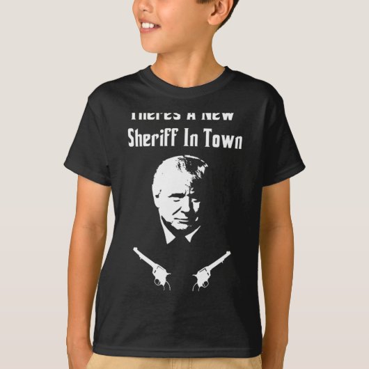 Donald Trump New Sheriff In Town T-Shirt (Vorderseite)
