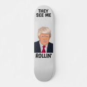 DONALD TRUMP SIE SEHEN MIR ROLLIN' Skateboard (Vorne)