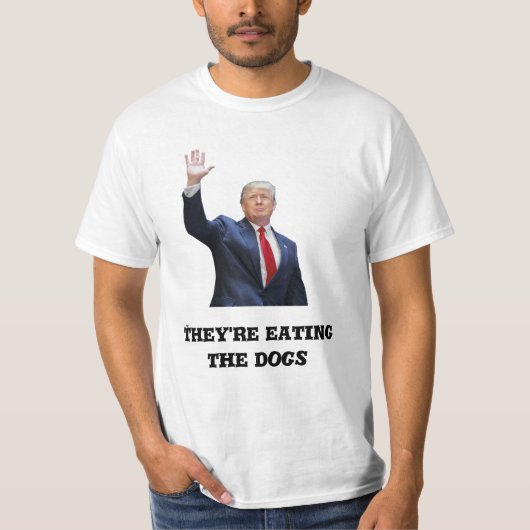 Donald Trump T-Shirt - 'They're Eating the Dogs' (Vorderseite)