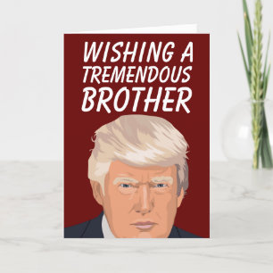 DONALD TRUMP TREMENDOUS BROTHER-GEBURTSTAGSKARTEN FEIERTAGSKARTE